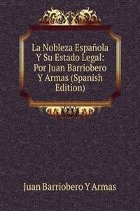 La Nobleza Espanola Y Su Estado Legal: Por Juan Barriobero Y Armas (Spanish Edition)