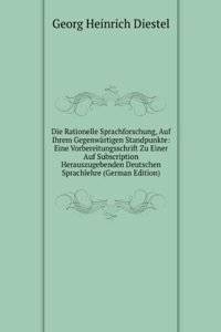 Die Rationelle Sprachforschung, Auf Ihrem Gegenwartigen Standpunkte: Eine Vorbereitungsschrift Zu Einer Auf Subscription Herauszugebenden Deutschen Sprachlehre (German Edition)