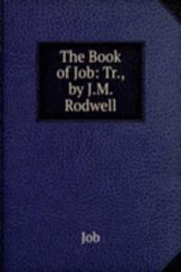 Book of Job: Tr., by J.M. Rodwell