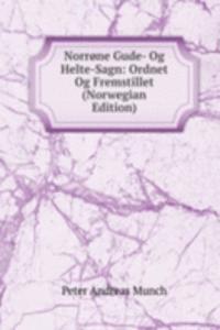 Norrone Gude- Og Helte-Sagn: Ordnet Og Fremstillet (Norwegian Edition)