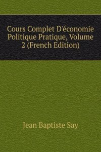 Cours Complet D'economie Politique Pratique, Volume 2 (French Edition)