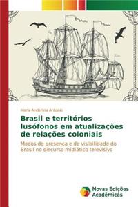 Brasil e territórios lusófonos em atualizações de relações coloniais