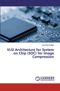 VLSI Architecture for System on Chip (SOC) for Image Compression