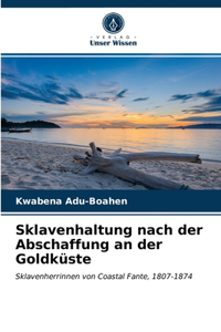 Sklavenhaltung nach der Abschaffung an der Goldküste