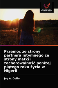 Przemoc ze strony partnera intymnego ze strony matki i zachorowalnośc poniżej piątego roku życia w Nigerii