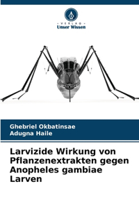 Larvizide Wirkung von Pflanzenextrakten gegen Anopheles gambiae Larven