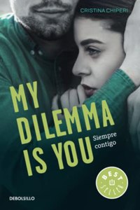 My Dilemma Is You. Siempre Contigo (Serie My Dilemma Is You 3)