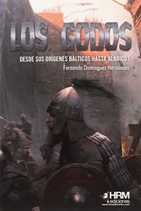 Los godos: Desde sus origenes balticos hasta Alarico I