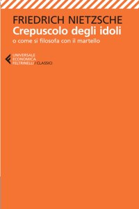 Crepuscolo degli idoli o come si filosofa con il martello