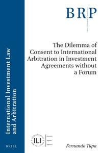 Dilemma of Consent to International Arbitration in Investment Agreements Without a Forum