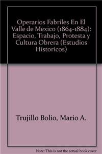 Operarios Fabriles En El Valle de Mexico (1864-1884)