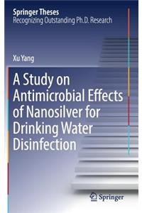 Study on Antimicrobial Effects of Nanosilver for Drinking Water Disinfection