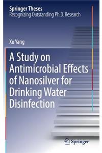 A Study on Antimicrobial Effects of Nanosilver for Drinking Water Disinfection