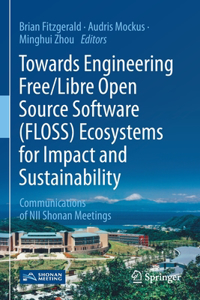 Towards Engineering Free/Libre Open Source Software (FLOSS) Ecosystems for Impact and Sustainability