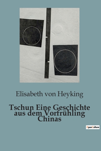 Tschun Eine Geschichte aus dem Vorfrühling Chinas