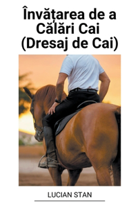 Învățarea de a Călări Cai (Dresaj de Cai)