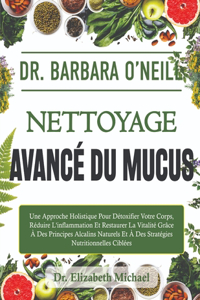 Dr. Barbara O'neill Nettoyage Avancé Du Mucus