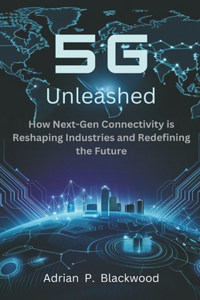 5G Unleashed