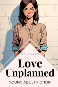 Love Unplanned：Young Adult Fiction