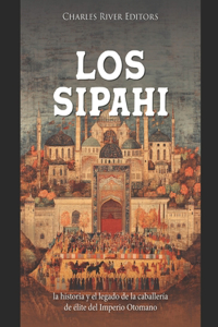 Sipahi: la historia y el legado de la caballería de élite del Imperio Otomano