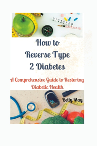 How to Reverse Type 2 Diabetes