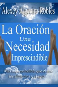 La Oracion una necesidad imprescindible