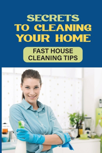 Secrets To Cleaning Your Home