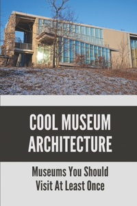 Cool Museum Architecture