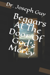 Beggars At The Door Of God's Mercy