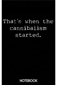 That's When the Cannibalism Started