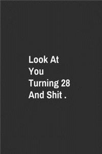 Look At You Turning 28 And Shit.
