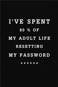 I've spent 80 % of my adult life resetting my password: Funny & Novelty Gift Idea - Internet Password Logbook Organizer with Alphabetical, Large Print for Easy Password Keeping