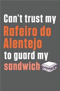 Can't trust my Rafeiro do Alentejo to guard my sandwich