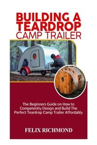 Building a Teardrop Camp Trailer