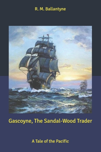 Gascoyne, The Sandal-Wood Trader