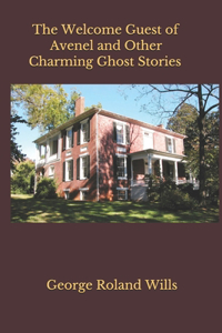 Welcome Guest of Avenel and Other Charming Ghost Stories