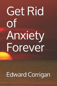 Get Rid of Anxiety Forever