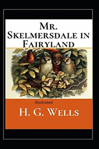 Mr.Skelmersdale in Fairyland Illustrated