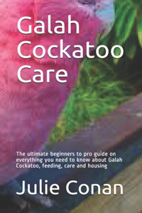 Galah Cockatoo Care