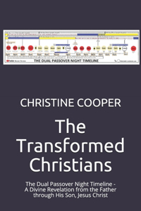 Transformed Christians: The Dual Passover Night Timeline - A Divine Revelation from the Father through His Son, Jesus Christ