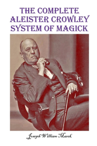 Complete Aleister Crowley System of Magick