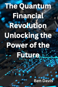 Quantum Financial Revolution - Unlocking the Power of the Future
