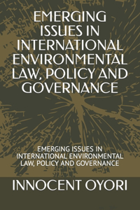 Emerging Issues in International Environmental Law, Policy and Governance