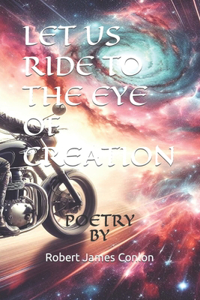 Let Us Ride to the Eye of Creation