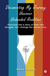 Documenting My Journey Uncover Unheeded Realities