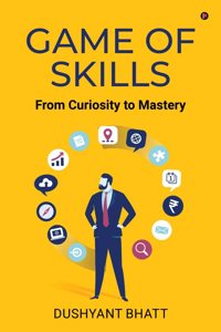 Game of Skills: From Curiosity to Mastery: From Curiosity to Mastery