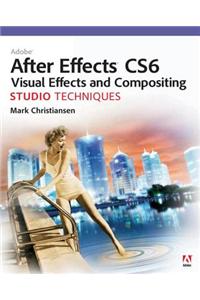 Adobe After Effects CS6 Visual Effects and Compositing Studio Techniques