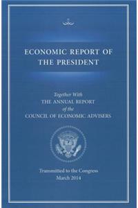 Economic Report of the President, Transmitted to the Congress March 2014 Together with the Annual Report of the Council of Economic Advisors