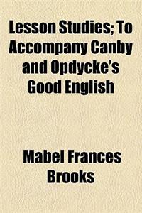 Lesson Studies; To Accompany Canby and Opdycke's Good English