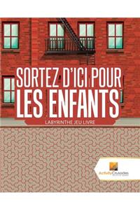 Sortez D'Ici Pour Les Enfants